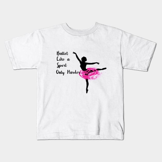 Ballet Dancer - Ballet Like A Sport Only Harder Kids T-Shirt by Kudostees